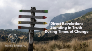 Direct Revelation: Standing in Truth During Times of Change